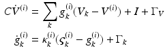 
$$ \begin{aligned} C{{\dot{V}}^{(i)}} & = \sum_k {g_k^{(i)}({V_k}-{V^{(i)}})}+ I + {\Gamma_V} \\ \dot{g}_k^{(i)} & = \kappa_k^{(i)}(\varsigma_k^{(i)}-g_k^{(i)}) + {\Gamma_k} \end{aligned}$$
