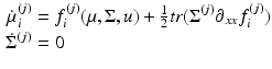 
$$\begin{aligned} \dot{\mu }_i^{(j)} & = f_i^{(j)}(\mu,\Sigma,u) + \tfrac{1}{2}tr({\Sigma^{(j)}}{\partial_{xx}}f_i^{(j)}) \\ {{\dot{\Sigma }}^{(j)}} & = 0\end{aligned} $$
