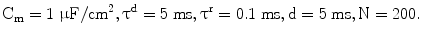 
$$ {\mathrm{C}}_{\mathrm{m}}=1\;\upmu \mathrm{F}/\mathrm{c}{\mathrm{m}}^2,{\uptau}^{\mathrm{d}}=5\;\mathrm{ms},{\uptau}^{\mathrm{r}}=0.1\;\mathrm{ms},\mathrm{d}=5\;\mathrm{ms},\mathrm{N}=200. $$
