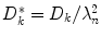 $$D_{k}^{{\ast}} = D_{k}/\lambda _{n}^{2}$$