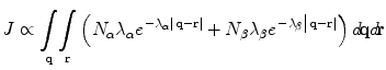 
$$ J\propto \underset{\mathbf{q}}{\int}\underset{\mathbf{r}}{\int}\left({N}_\alpha{\lambda}_{\alpha }{e}^{\left.-{\lambda}_{\alpha}\right|\left.\mathbf{q}-\mathbf{r}\right|}+{N}_{\beta }{\lambda}_{\beta }{e}^{\left.-{\lambda}_{\beta}\right|\left.\mathbf{q}-\mathbf{r}\right|}\right)d\!\mathbf{q}d\!\mathbf{r} $$
