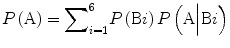 
$$ P\left(\mathrm{A}\right)={\displaystyle {\sum}_{i=1}^6P\left(\mathrm{B}i\right)P\left(\mathrm{A}\Big|\mathrm{B}i\right)} $$
