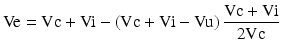 
$$ \mathrm{V}\mathrm{e}=\mathrm{V}\mathrm{c}+\mathrm{V}\mathrm{i}-\left(\mathrm{V}\mathrm{c}+\mathrm{V}\mathrm{i}-\mathrm{V}\mathrm{u}\right)\frac{\mathrm{Vc}+\mathrm{V}\mathrm{i}}{2\mathrm{V}\mathrm{c}} $$
