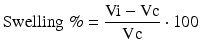 
$$ \mathrm{Swelling}\;\%=\frac{\mathrm{Vi}-\mathrm{V}\mathrm{c}}{\mathrm{Vc}}\cdot 100 $$
