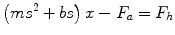 
$$ \left( m{s}^2+ bs\right) x-{F}_a={F}_h $$
