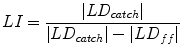 
$$ LI=\frac{\left| L{D}_{catch}\right|}{\left| L{D}_{catch}\right|-\left| L{D}_{ff}\right|} $$
