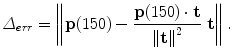 
$$\displaystyle{ \varDelta _{err} = \left \|\mathbf{p}(150) -\frac{\mathbf{p}(150) \cdot \mathbf{ t}} {\left \|\mathbf{t}\right \|^{2}} \ \mathbf{t}\right \|. }$$
