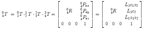 
$$\begin{array}{rcl} {}_{4}^{0}T& = & {}_{ 1}^{0}T \cdot _{ 2}^{1}T \cdot {}_{ 3}^{2}T \cdot {}_{4}^{3}T = \left[\begin{array}{cccc} & & & {}_{4}^{0}P_{ex} \\ & {}_{4}^{0}R& & {}_{4}^{0}P_{ey} \\ & & & {}_{4}^{0}P_{ez} \\ 0& 0 &0& 1 \end{array} \right] = \left[\begin{array}{cccc} & & & L_{1}c_{1}s_{2} \\ & {}_{4}^{0}R& & L_{1}c_{2} \\ & & & L_{1}s_{1}s_{2} \\ 0& 0 &0& 1 \end{array} \right]\end{array}$$
