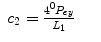 
$$\displaystyle\begin{array}{rcl} c_{2} = \frac{{4}^{0}P_{ey}} {L_{1}} & &{}\end{array}$$
