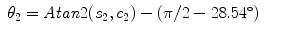 
$$\displaystyle\begin{array}{rcl} \theta _{2} = \mathit{Atan}2(s_{2},c_{2}) - (\pi /2 - 28.54^{\circ })& &{}\end{array}$$
