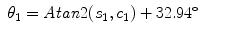 
$$\displaystyle\begin{array}{rcl} \theta _{1} = \mathit{Atan}2(s_{1},c_{1}) + 32.94^{\circ }& &{}\end{array}$$
