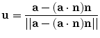 
$$\displaystyle{ \mathbf{u} = \frac{\mathbf{a} - (\mathbf{a} \cdot \mathbf{ n})\mathbf{n}} {\vert \vert \mathbf{a} - (\mathbf{a} \cdot \mathbf{ n})\mathbf{n}\vert \vert } }$$
