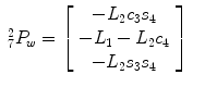 
$$\displaystyle\begin{array}{rcl} _{7}^{2}P_{ w} = \left [\begin{array}{*{10}c} -L_{2}c_{3}s_{4} \\ -L_{1} - L_{2}c_{4} \\ -L_{2}s_{3}s_{4}\\ \end{array} \right ]& &{}\end{array}$$
