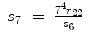 
$$\displaystyle\begin{array}{rcl} s_{7}& =& \frac{{7}^{4}r_{22}} {s_{6}}{}\end{array}$$
