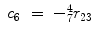 
$$\displaystyle\begin{array}{rcl} c_{6}& =& -_{7}^{4}r_{ 23}{}\end{array}$$
