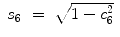 
$$\displaystyle\begin{array}{rcl} s_{6}& =& \sqrt{1 - c_{6 }^{2}}{}\end{array}$$
