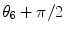 
$$\theta _{6} +\pi /2$$
