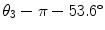 
$$\theta _{3} -\pi -53.6^{\circ }$$
