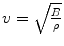 $$v = \sqrt{\frac{B} {\rho }}$$