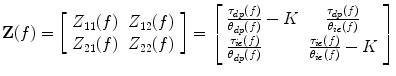 
$$ \mathbf{Z}(f)=\left[\begin{array}{ll}\hfill {Z}_{11}(f)\hfill & \hfill {Z}_{12}(f)\hfill \\ {Z}_{21}(f)\hfill & \hfill {Z}_{22}(f)\hfill \end{array}\right]=\left[\begin{array}{ll}\hfill \frac{\tau_{dp}(f)}{\theta_{dp}(f)}- K\hfill & \hfill \frac{\tau_{dp}(f)}{\theta_{ie}(f)}\hfill \\ \frac{\tau_{ie}(f)}{\theta_{dp}(f)}\hfill & \hfill \frac{\tau_{ie}(f)}{\theta_{ie}(f)}- K\hfill \end{array}\right] $$
