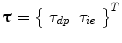 
$$ \boldsymbol{\uptau} ={\left\{\begin{array}{ll}\hfill {\tau}_{dp}\hfill & \hfill {\tau}_{ie}\hfill \end{array}\right\}}^T $$
