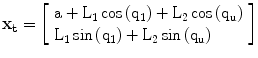 
$$ {\mathbf{x}}_{\mathbf{t}}=\left[\begin{array}{l}\hfill \mathrm{a}+{\mathrm{L}}_1 \cos \left({\mathrm{q}}_1\right)+{\mathrm{L}}_2 \cos \left({\mathrm{q}}_{\mathrm{u}}\right)\hfill \\{\mathrm{L}}_1 \sin \left({\mathrm{q}}_1\right)+{\mathrm{L}}_2 \sin \left({\mathrm{q}}_{\mathrm{u}}\right)\hfill \end{array}\right] $$
