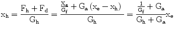 
$$ {\mathrm{x}}_{\mathrm{h}}=\frac{{\mathrm{F}}_{\mathrm{h}}+{\mathrm{F}}_{\mathrm{d}}}{{\mathrm{G}}_{\mathrm{h}}}=\frac{\frac{{\mathrm{X}}_{\mathrm{e}}}{{\mathrm{G}}_{\mathrm{f}}}+{\mathrm{G}}_{\mathrm{a}}\left({\mathrm{x}}_{\mathrm{e}}-{\mathrm{x}}_{\mathrm{h}}\right)\ }{{\mathrm{G}}_{\mathrm{h}}}=\frac{\frac{1}{{\mathrm{G}}_{\mathrm{f}}}+{\mathrm{G}}_{\mathrm{a}}}{{\mathrm{G}}_{\mathrm{h}}+{\mathrm{G}}_{\mathrm{a}}}{\mathrm{x}}_{\mathrm{e}} $$
