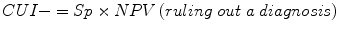 
$$ CUI-= Sp\times NPV\left( ruling\; out\;a\; diagnosis\right) $$
