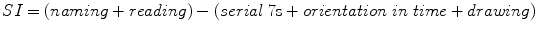 
$$ SI=\left( naming+ reading\right)-\left( serial\;7\mathrm{s}+ orientation\; in\; time+ drawing\right) $$
