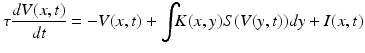 
$$ \tau \frac{{dV(x,t)}}{{{{dt}}}}= -V(x,t) + \int_{} {K(x,y)} S(V(y,t))dy + I(x,t) $$
