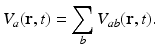 
$$ {{V}_{a}}(\mathbf{r},t)=\sum_{b}{}{{V}_{ab}}(\mathbf{r},t). $$
