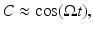 
$$ C\approx {\text{cos}}(\Omega t), $$

