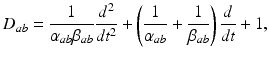 
$$ {{D}_{ab}}=\frac{1}{{{\alpha }_{ab}}{{\beta }_{ab}}}\frac{d^{2}}{{d{t}^{2}}}+\left(\frac{1}{{{\alpha }_{ab}}}+\frac{1}{{{\beta }_{ab}}}\right)\frac{d}{dt}+1, $$
