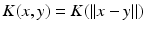 
$$K(x,y)=K(||x-y||)$$
