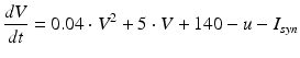 
$$ \frac{dV}{dt}=0.04\cdot {{V}^{2}}+5\cdot V+140-u-{{I}_{syn}}$$
