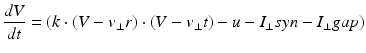 
$$ \frac{dV}{dt}=(k\cdot (V-{{v}_{\bot }}r)\cdot (V-{{v}_{\bot }}t)-u-{{I}_{\bot }}syn-{{I}_{\bot }}gap) $$
