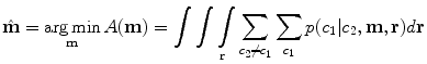 
$$ \hat{\mathbf{m}} =\mathop{{\arg \min }}\limits_{\mathbf{m}}A(\mathbf{m})=\int\int\int\limits_{\mathbf{r}} {\sum\limits_{{{c_2}\ne {c_1}}} {\sum\limits_{{{c_1}}} {p(} } }{c_1}|{c_2},\mathbf{m},\mathbf{r})d\mathbf{r} $$
